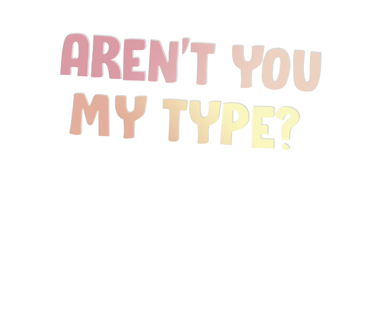 Aren't You My Type - Chapter 24