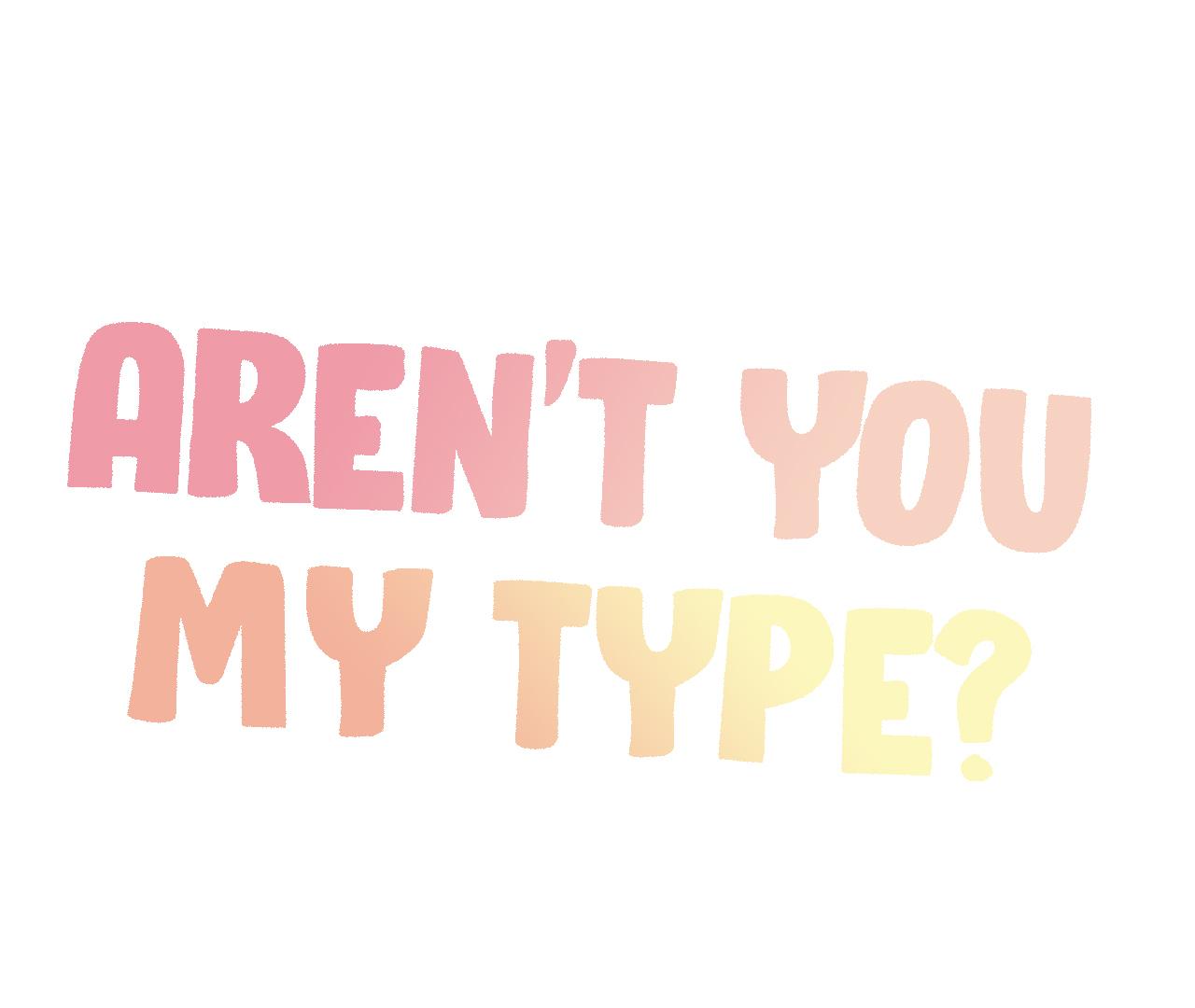 Aren't You My Type - Chapter 15