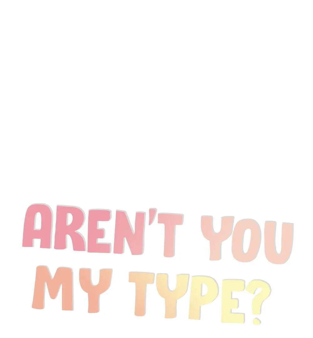 Aren't You My Type - Chapter 20