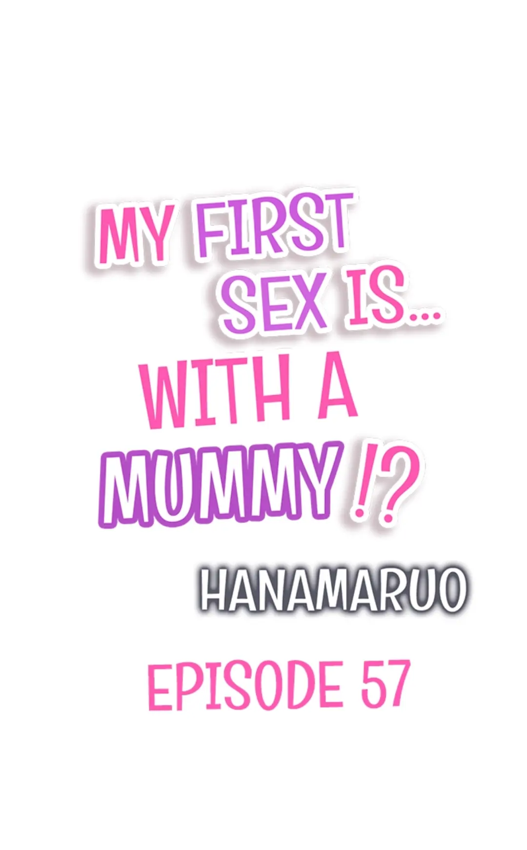 My First Sex Is ...With A Mummy!? - Chapter 57