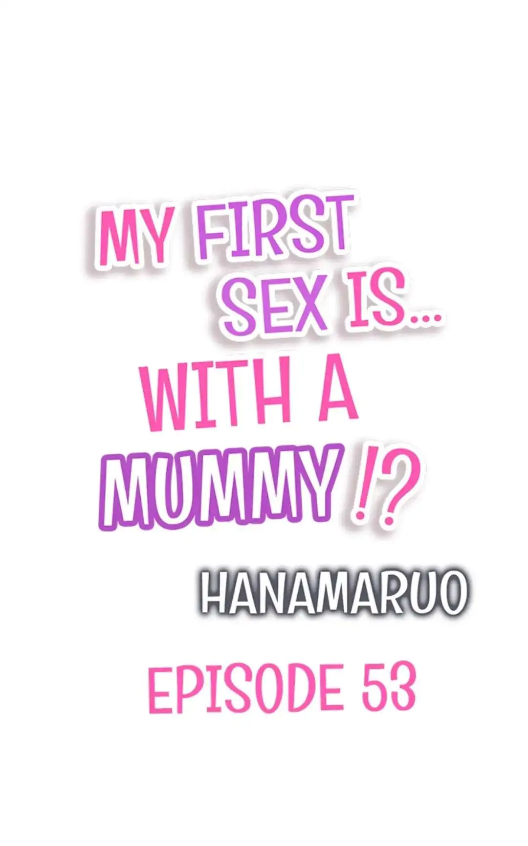 My First Sex Is ...With A Mummy!? - Chapter 53