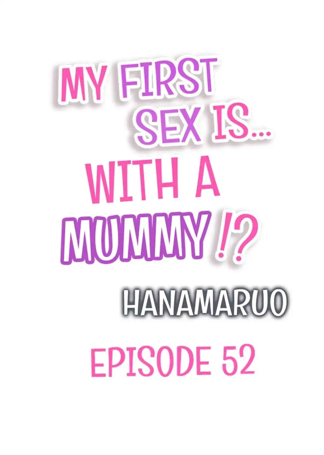 My First Sex Is ...With A Mummy!? - Chapter 52