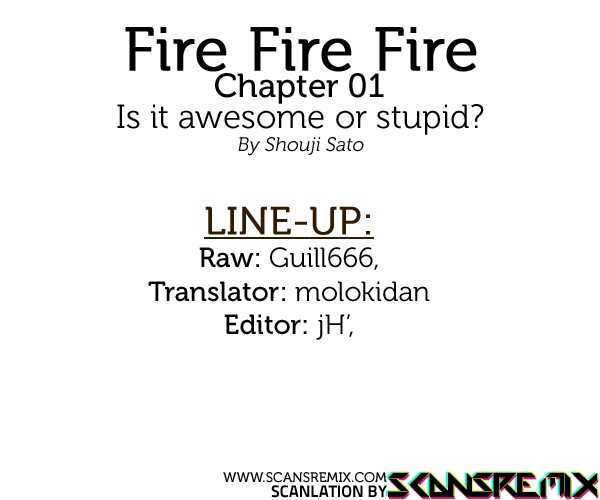 Fire Fire Fire - Vol.1 Chapter 1.1 : Is It Awesome Or Stupid? (Part 1)