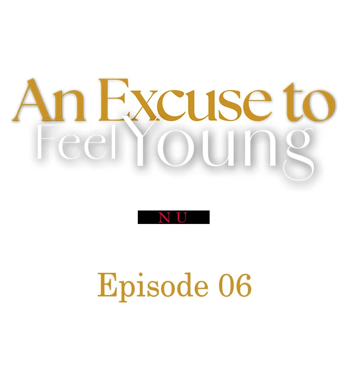 An Excuse To Feel Young - Chapter 6